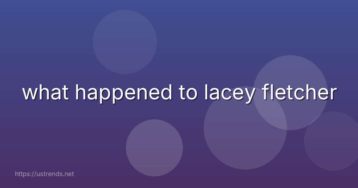what happened to lacey fletcher