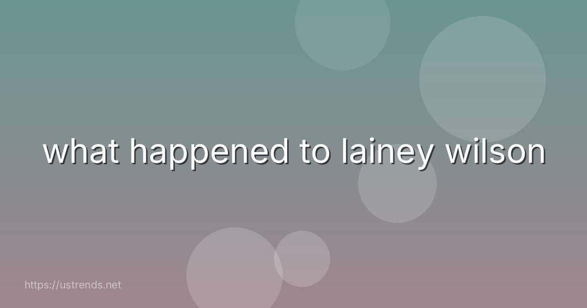 what happened to lainey wilson