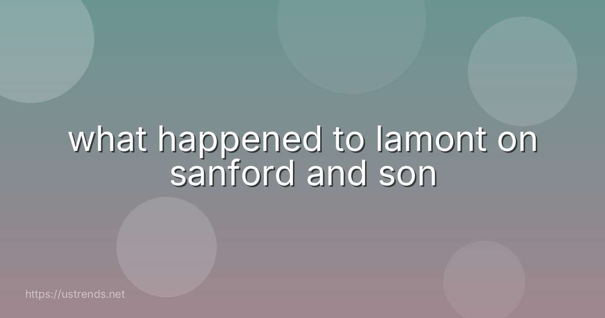 what happened to lamont on sanford and son