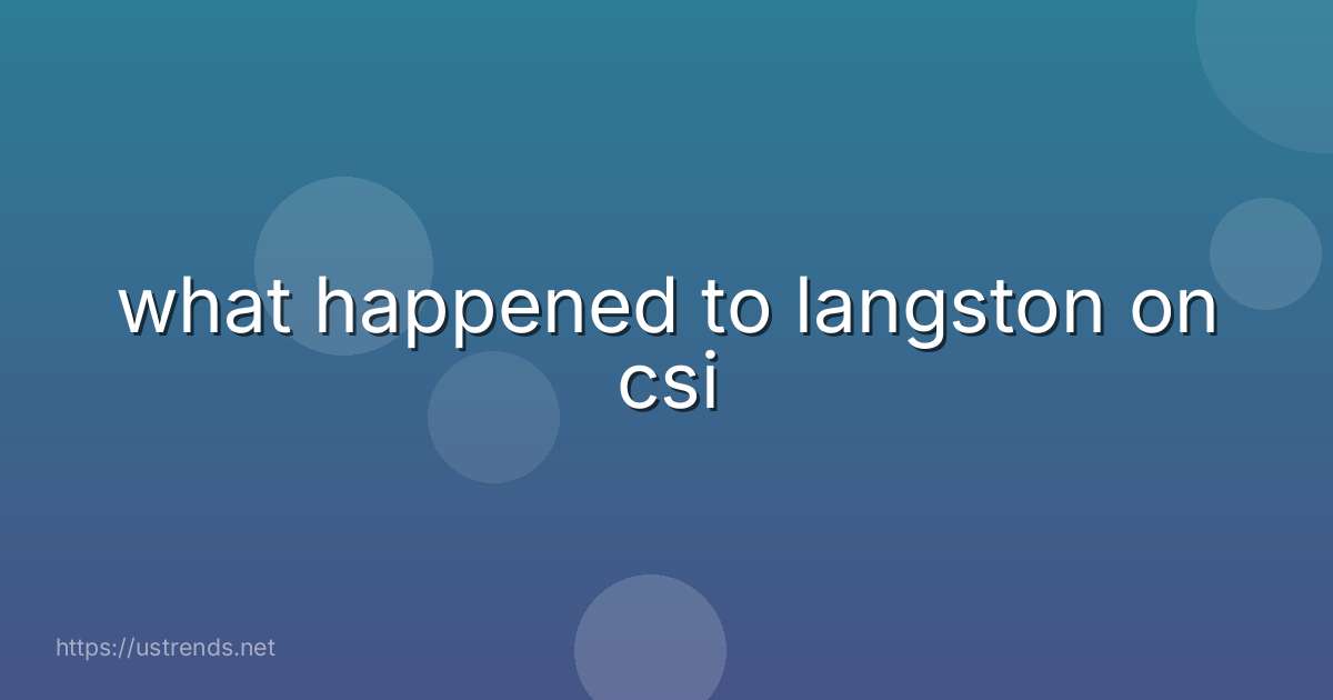 what happened to langston on csi