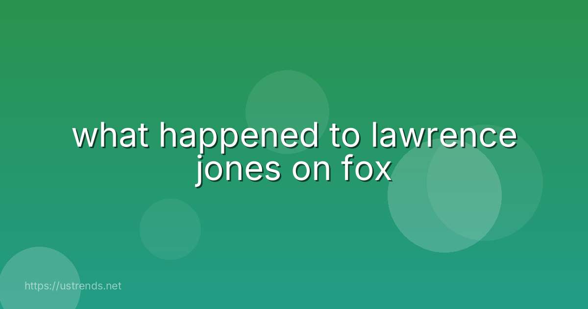 what happened to lawrence jones on fox
