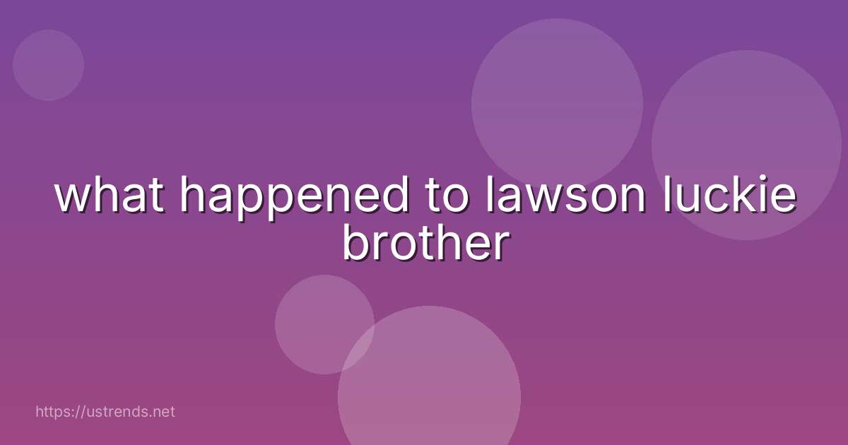 what happened to lawson luckie brother