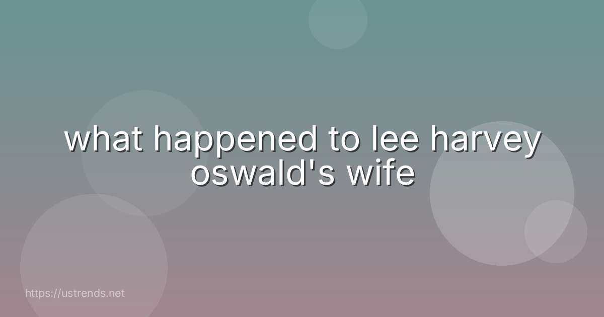 what happened to lee harvey oswald's wife