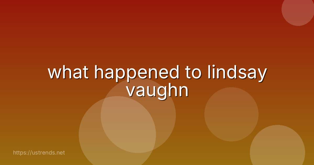 what happened to lindsay vaughn