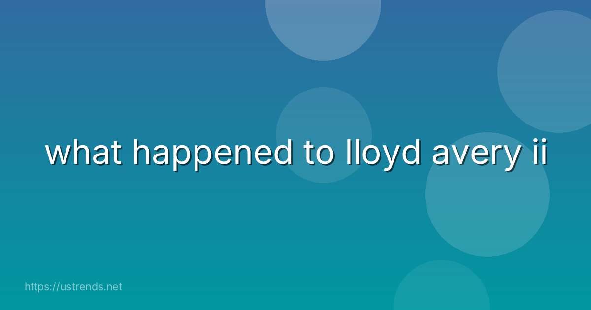what happened to lloyd avery ii