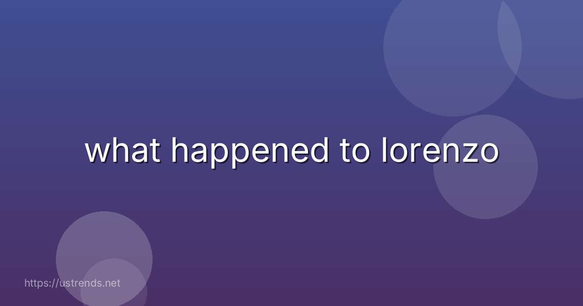 what happened to lorenzo