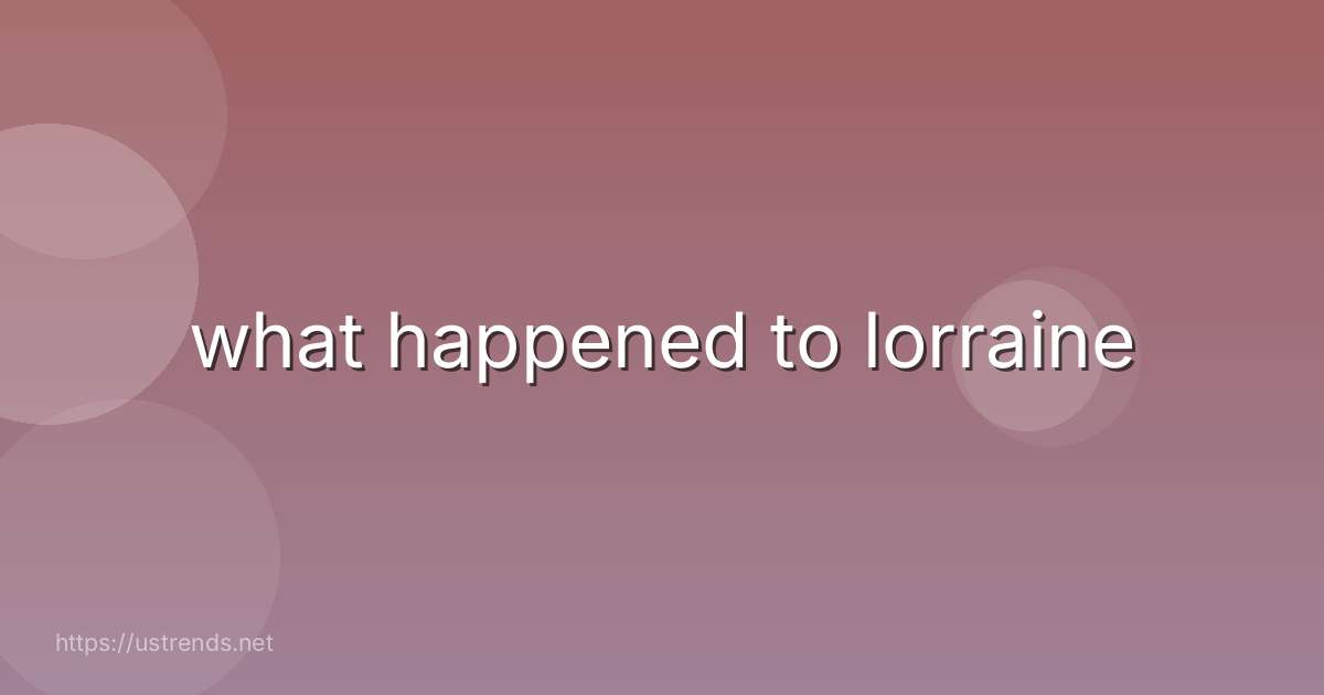 what happened to lorraine
