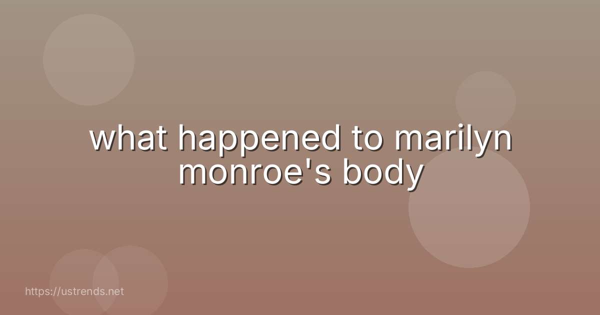 what happened to marilyn monroe's body