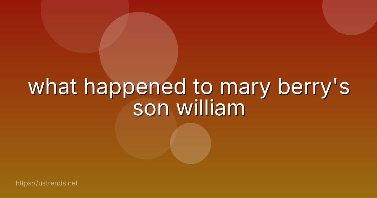 what happened to mary berry's son william