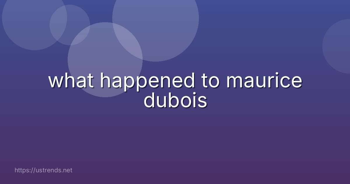 what happened to maurice dubois