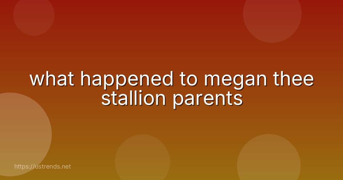 what happened to megan thee stallion parents