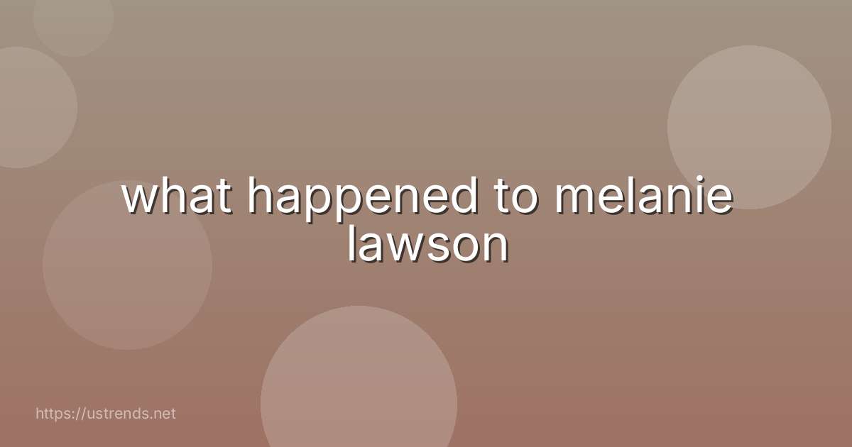 what happened to melanie lawson
