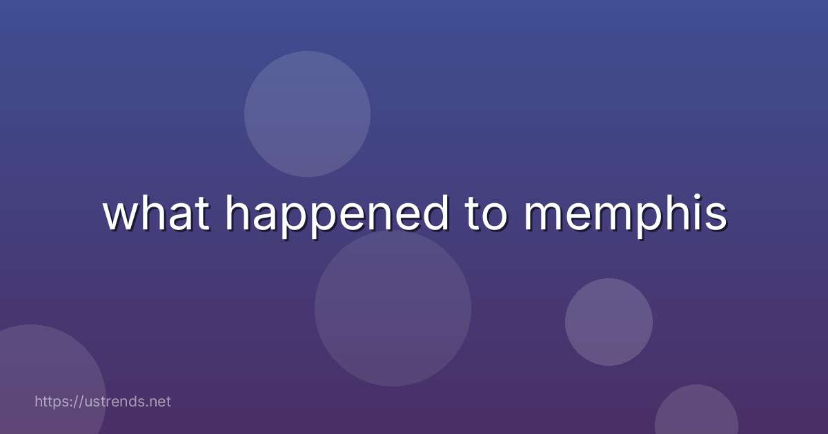 what happened to memphis
