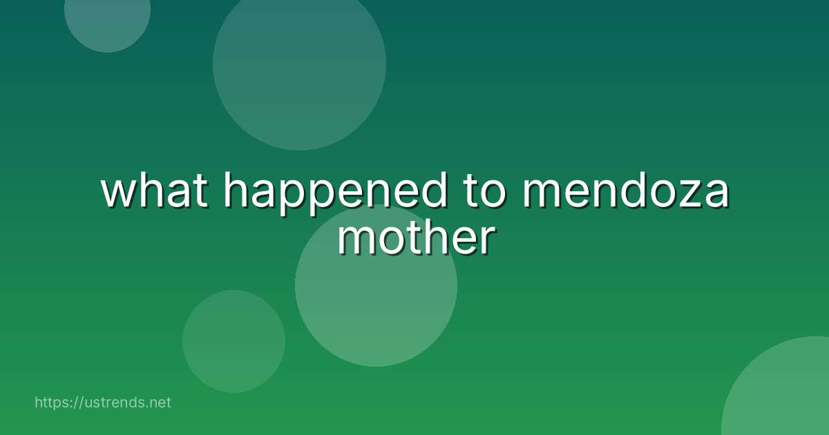 what happened to mendoza mother
