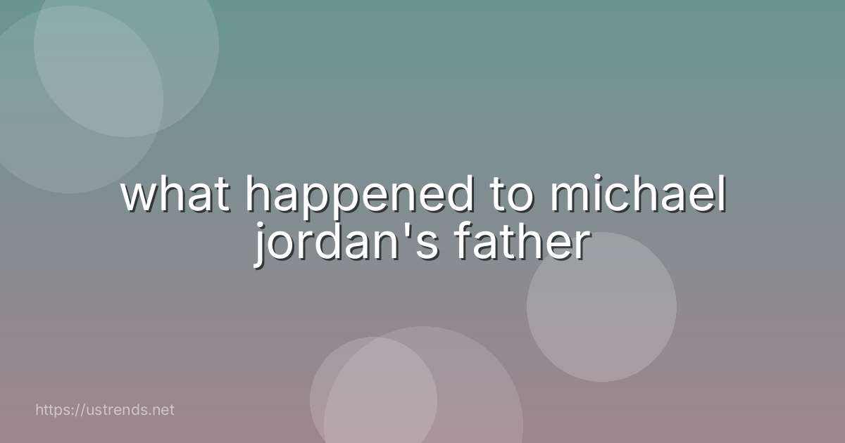 what happened to michael jordan's father