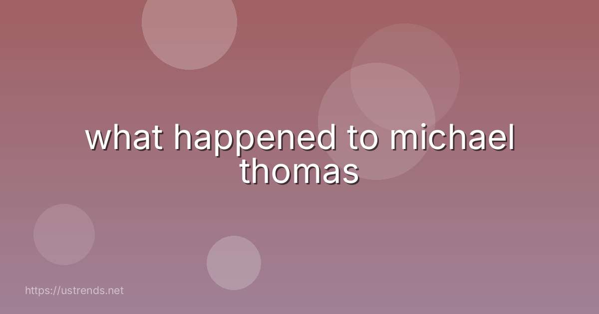 what happened to michael thomas
