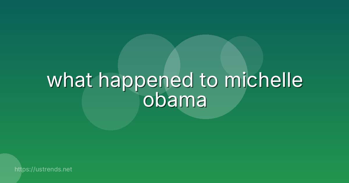 what happened to michelle obama