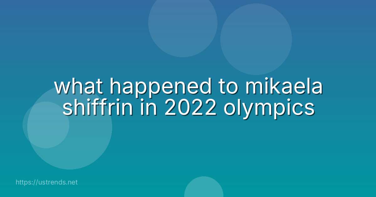 what happened to mikaela shiffrin in 2022 olympics
