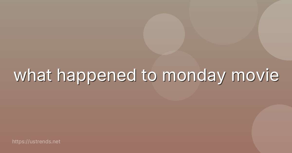 what happened to monday movie
