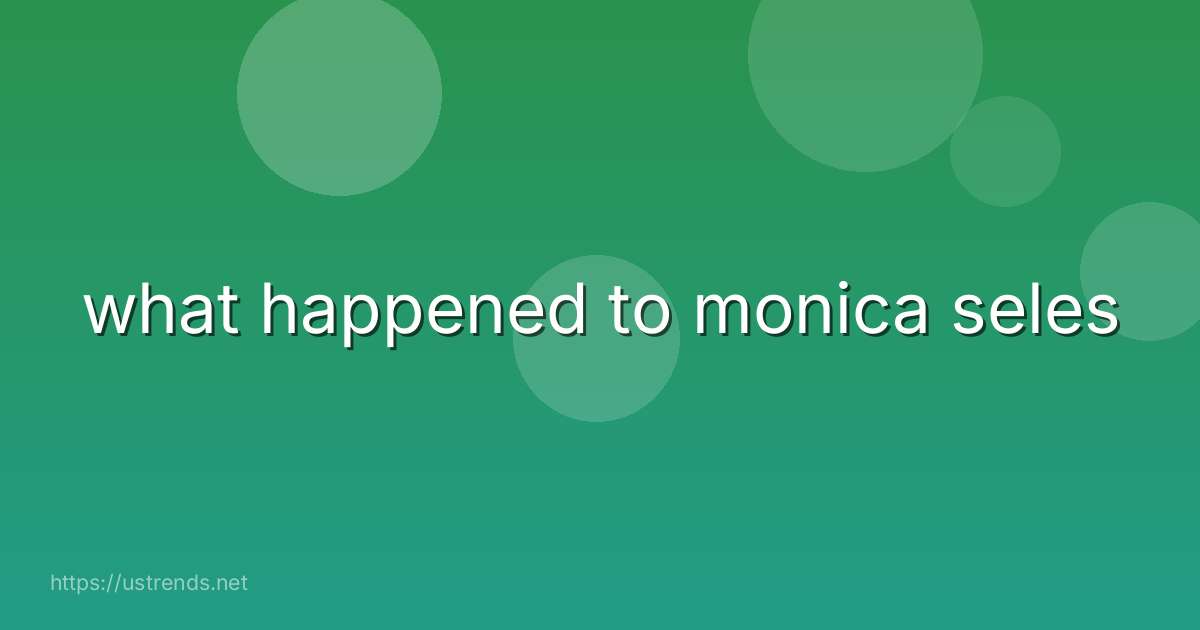 what happened to monica seles