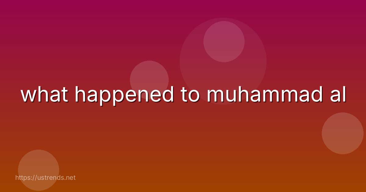 what happened to muhammad al