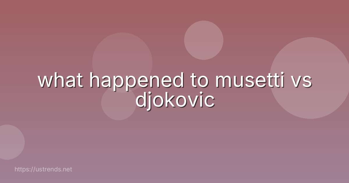 what happened to musetti vs djokovic
