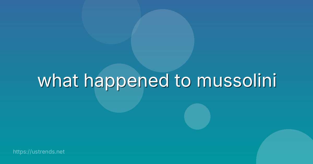 what happened to mussolini