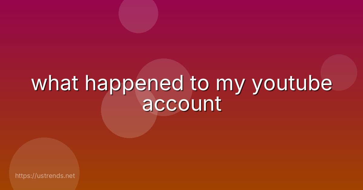 what happened to my youtube account