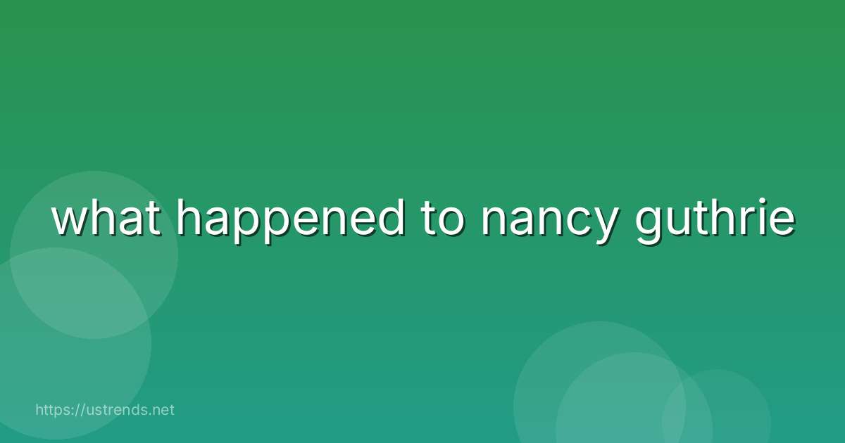 what happened to nancy guthrie
