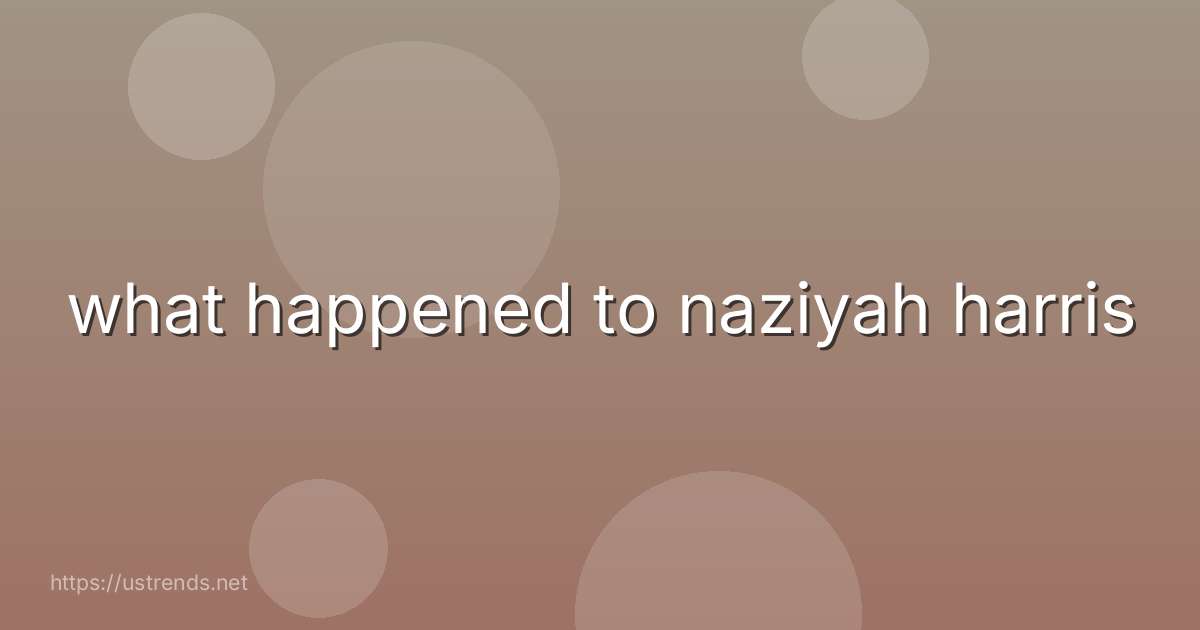 what happened to naziyah harris