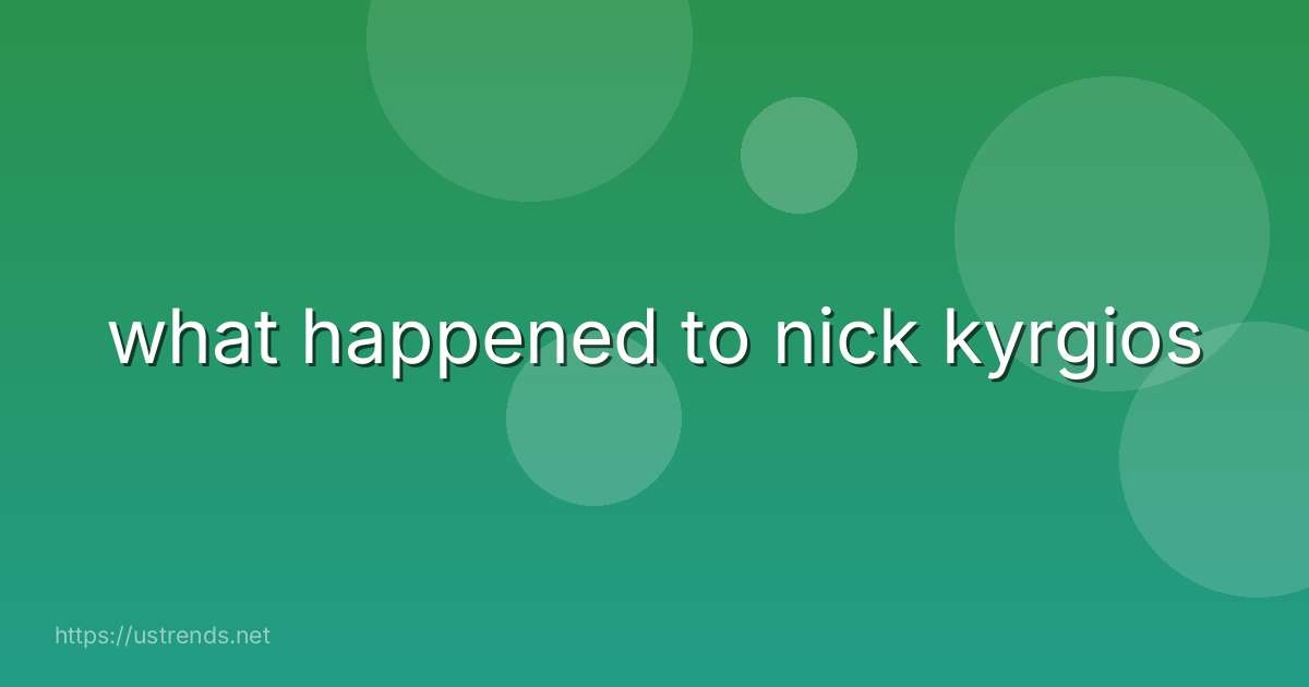 what happened to nick kyrgios