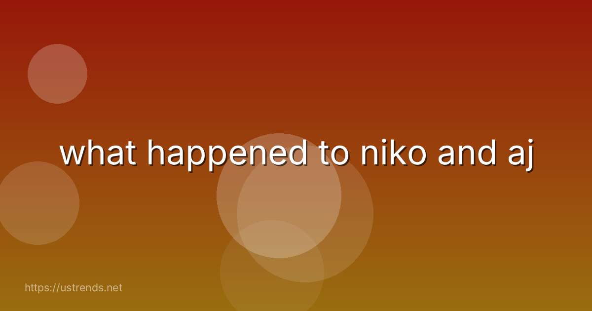 what happened to niko and aj