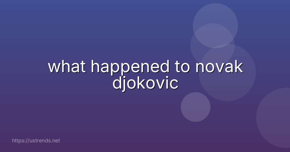 what happened to novak djokovic