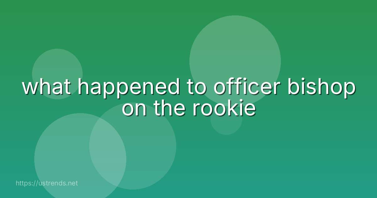 what happened to officer bishop on the rookie