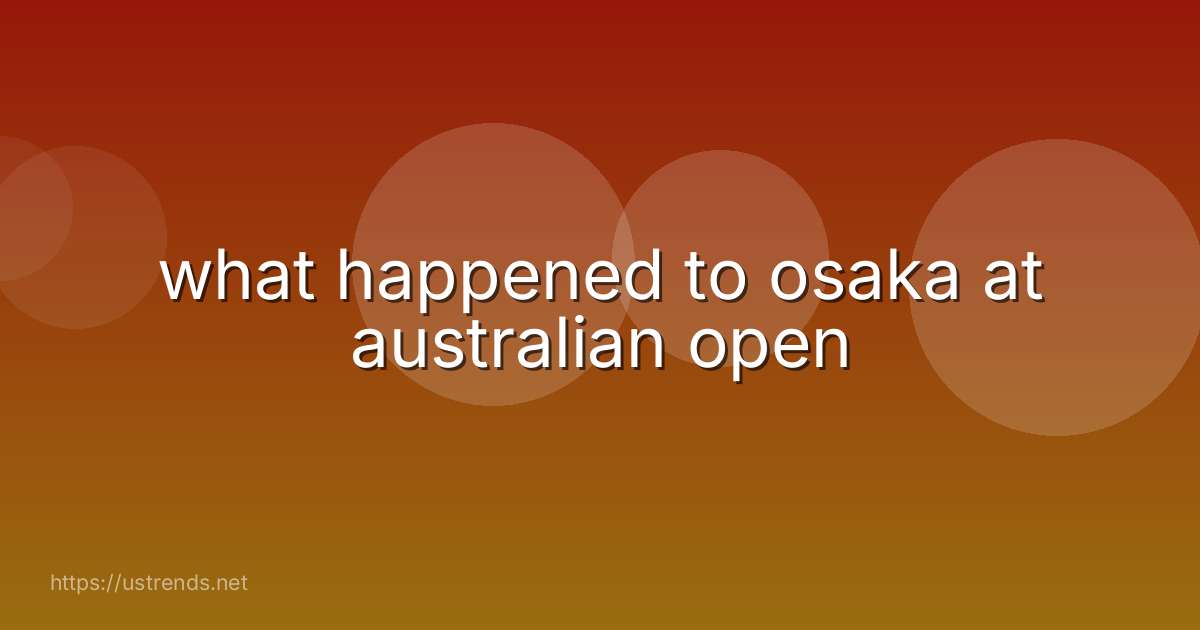 what happened to osaka at australian open