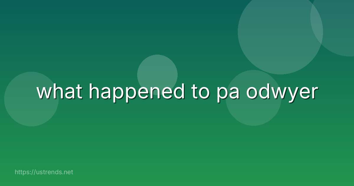 what happened to pa odwyer