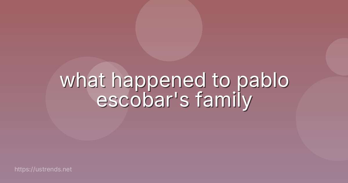 what happened to pablo escobar's family