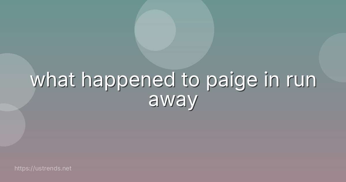 what happened to paige in run away