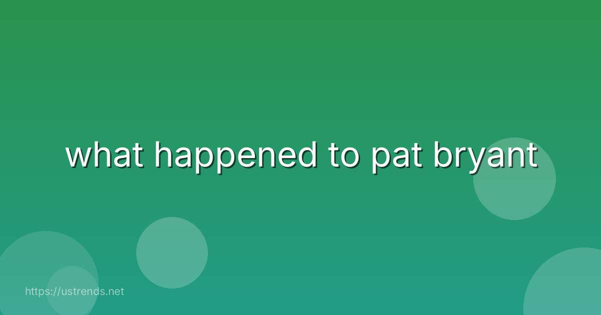 what happened to pat bryant