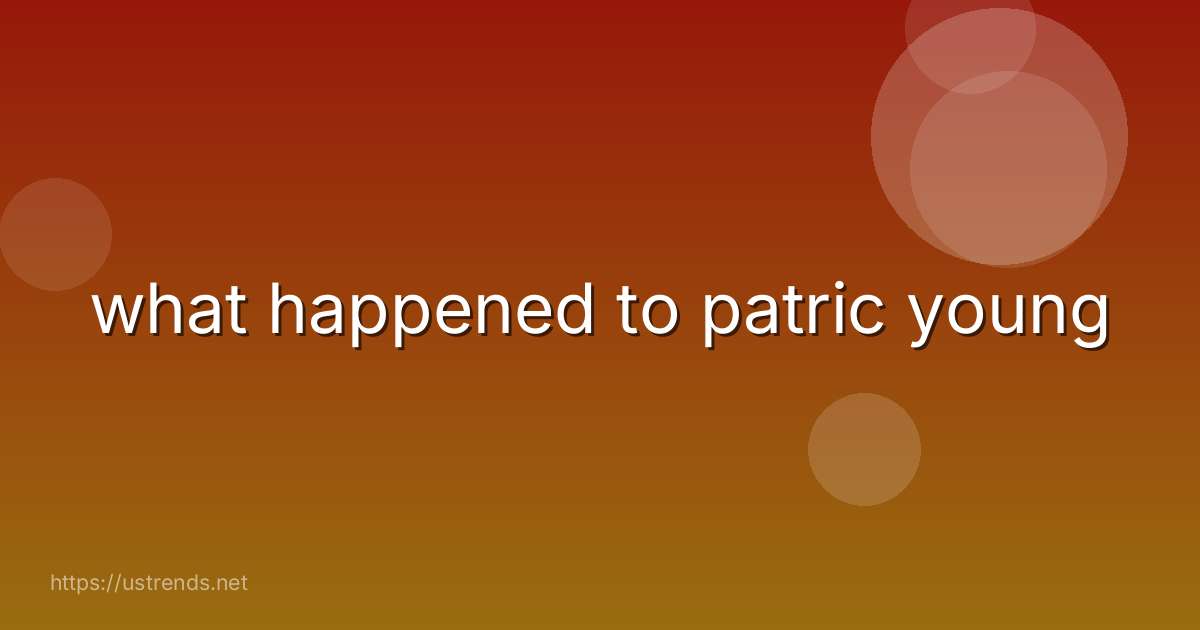what happened to patric young