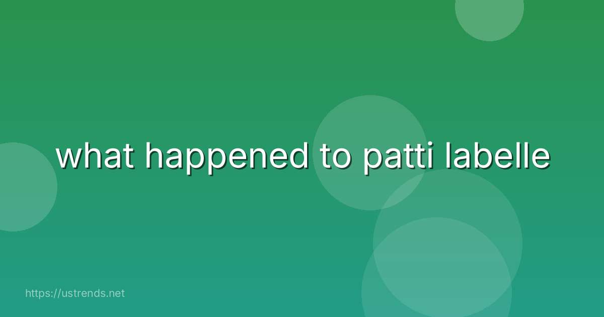 what happened to patti labelle