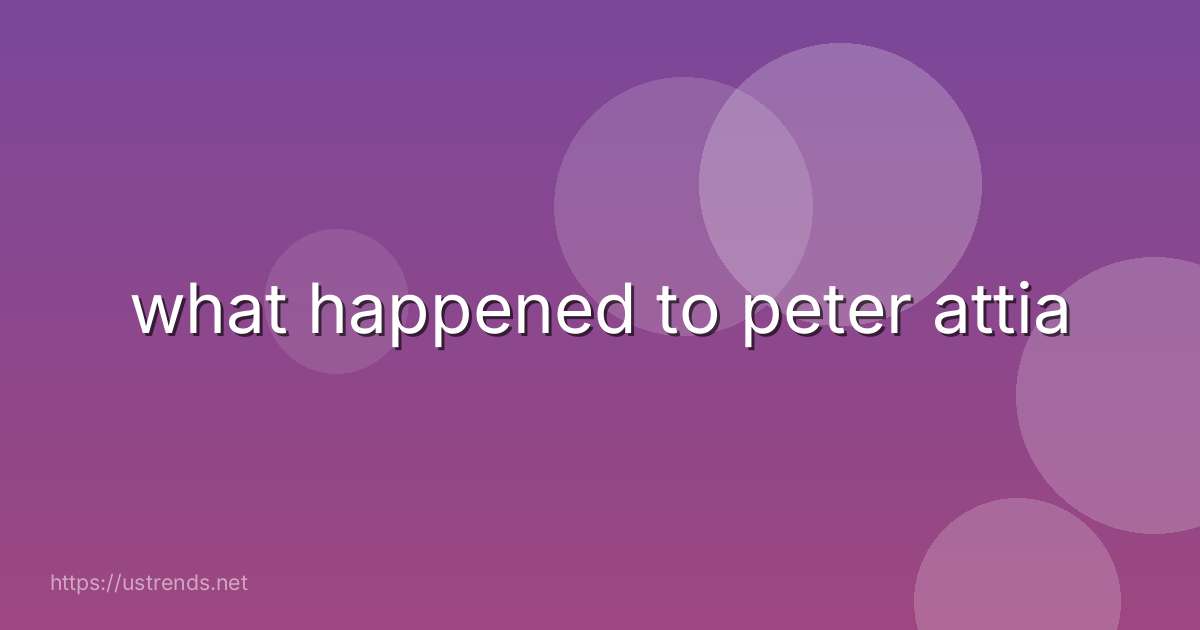 what happened to peter attia