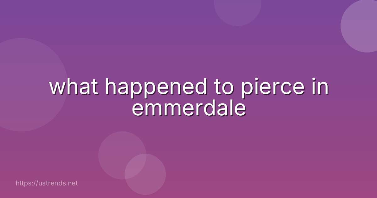 what happened to pierce in emmerdale