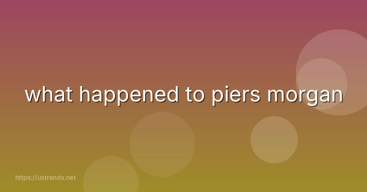 what happened to piers morgan