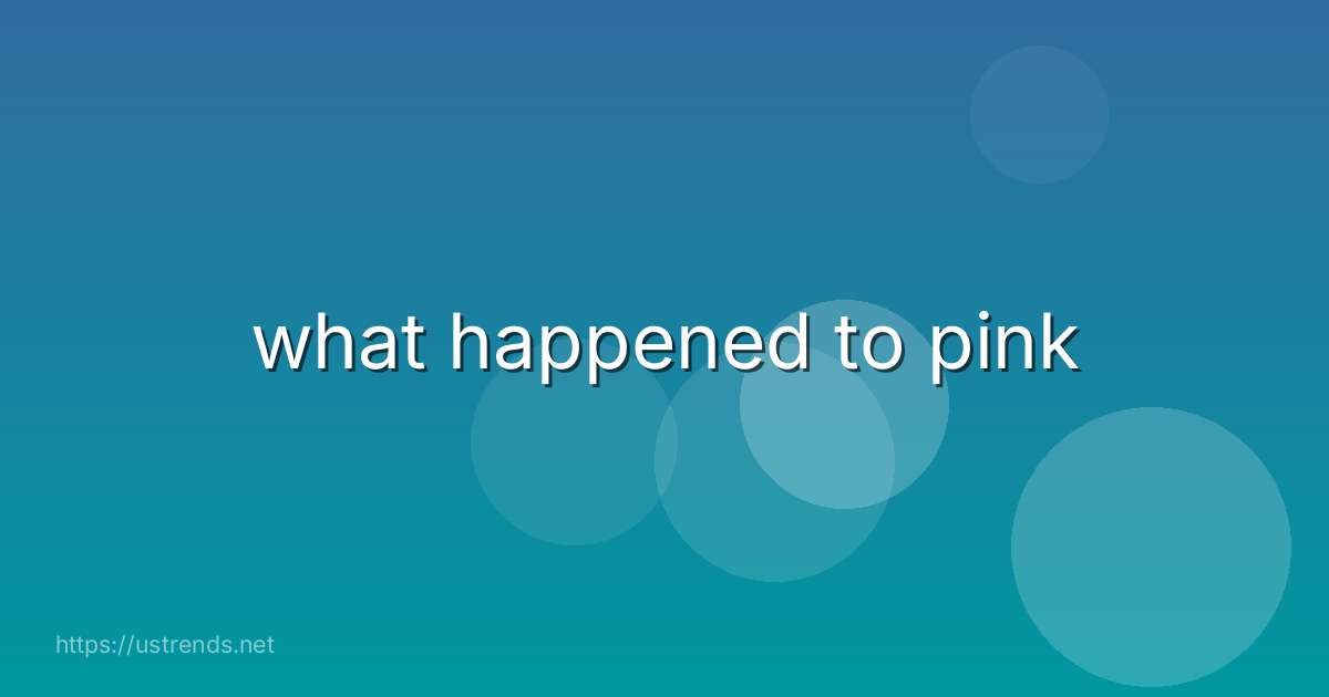 what happened to pink