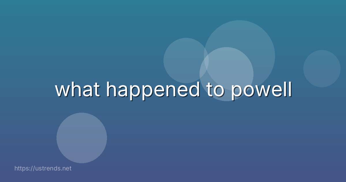 what happened to powell