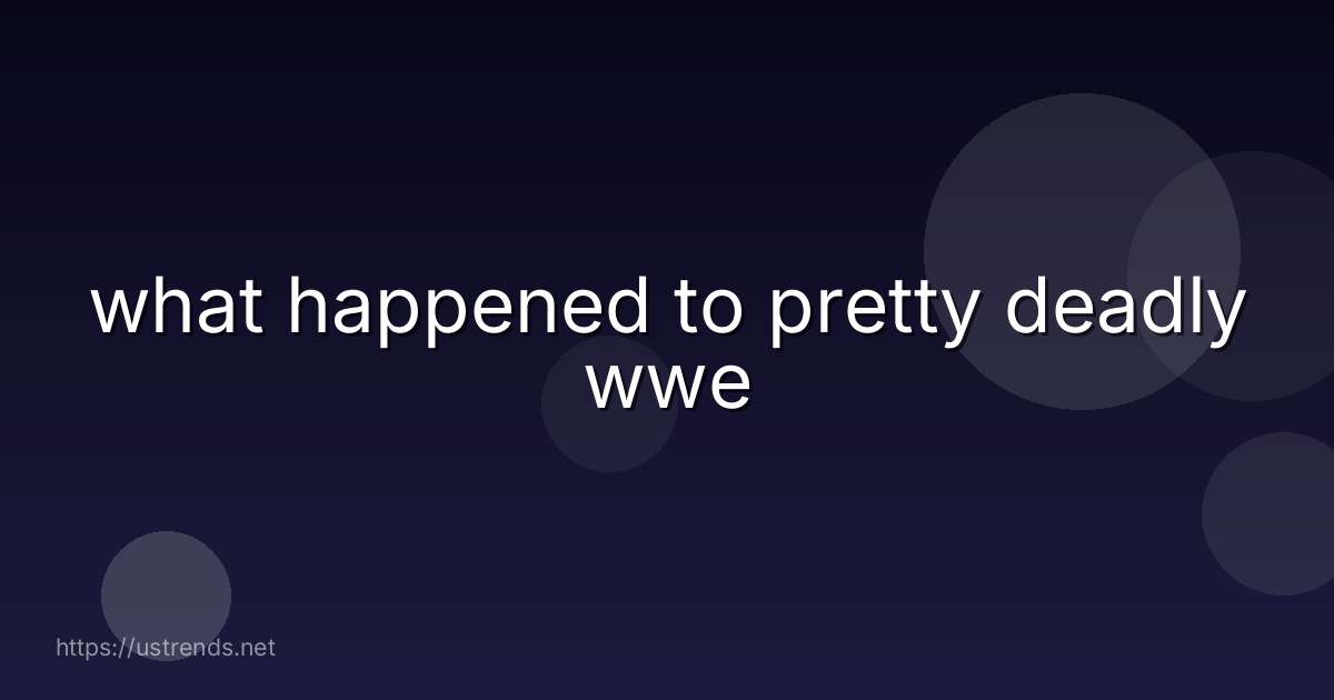 what happened to pretty deadly wwe
