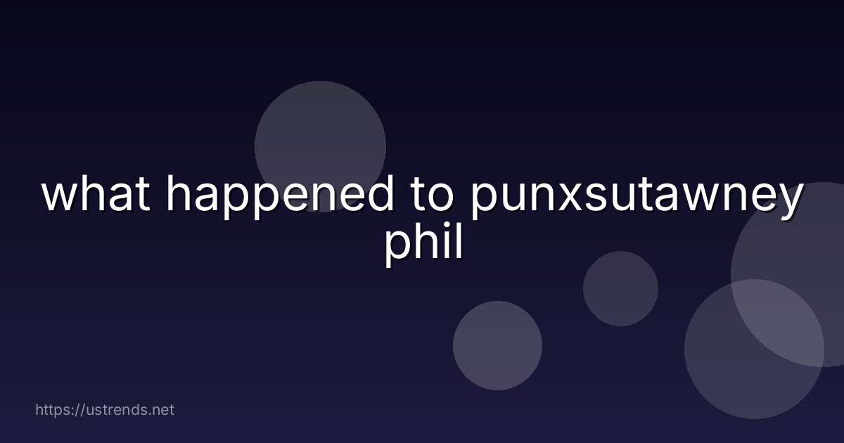what happened to punxsutawney phil