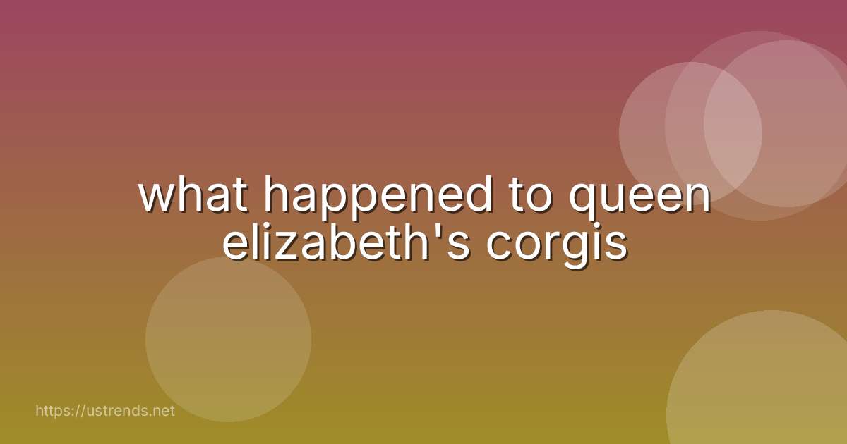 what happened to queen elizabeth's corgis
