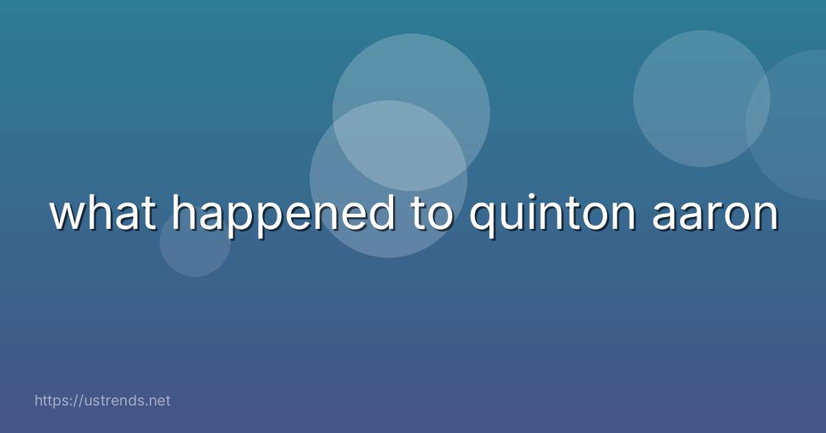 what happened to quinton aaron